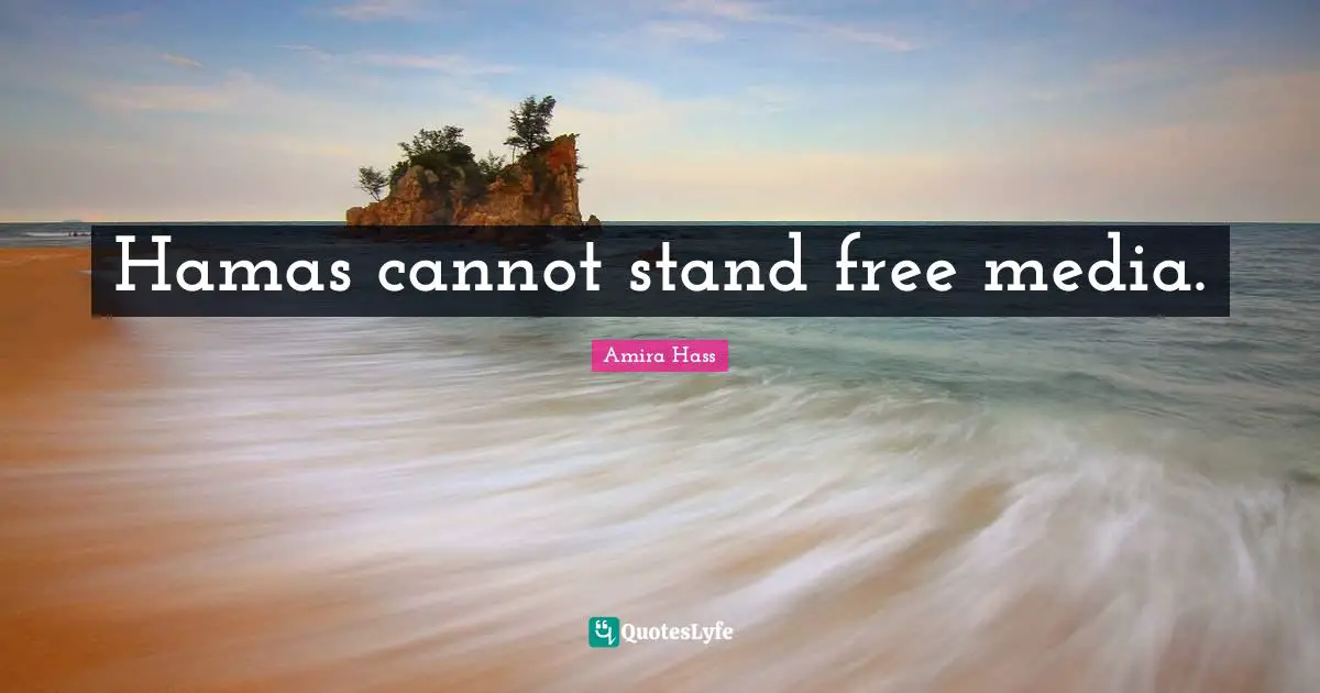 Hamas cannot stand free media.