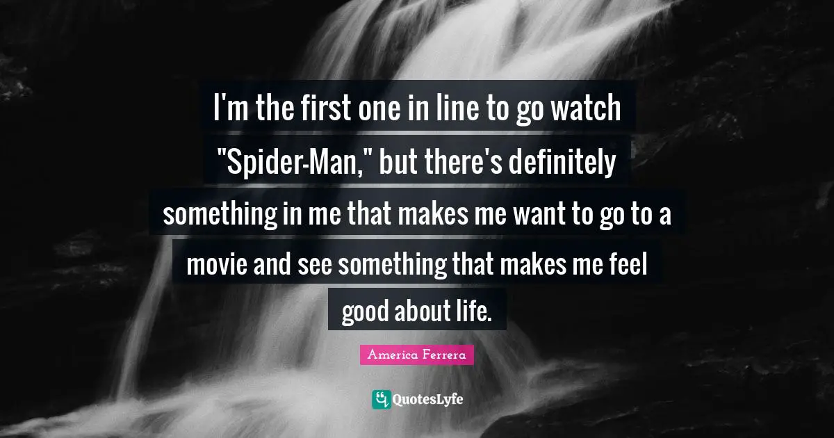 I'm the first one in line to go watch "Spider-Man," but there's definitely something in me that makes me want to go to a movie and see something that makes me feel good about life.