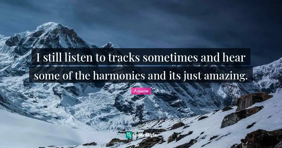 I still listen to tracks sometimes and hear some of the harmonies and its just amazing.