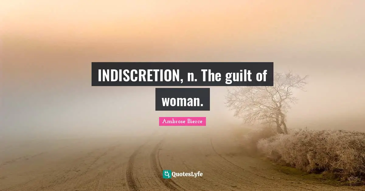 INDISCRETION, n. The guilt of woman.