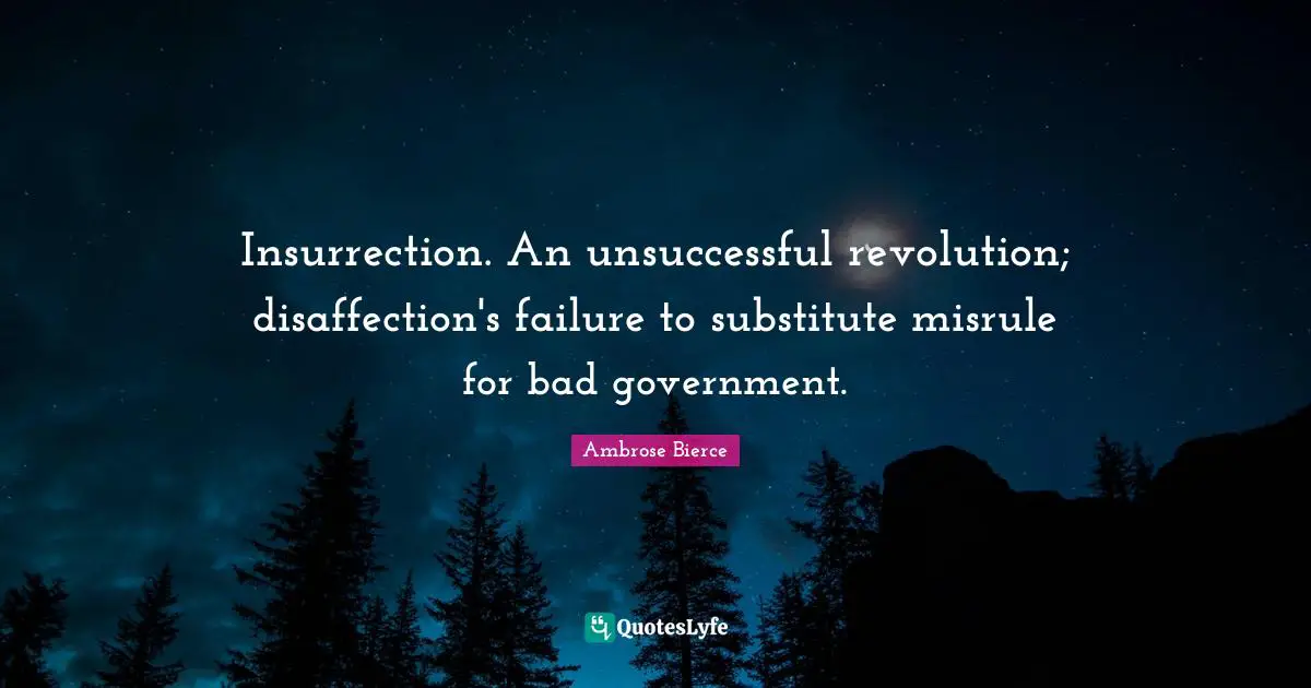 Insurrection. An unsuccessful revolution; disaffection's failure to substitute misrule for bad government.