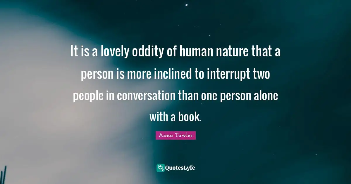 It is a lovely oddity of human nature that a person is more inclined to interrupt two people in conversation than one person alone with a book.