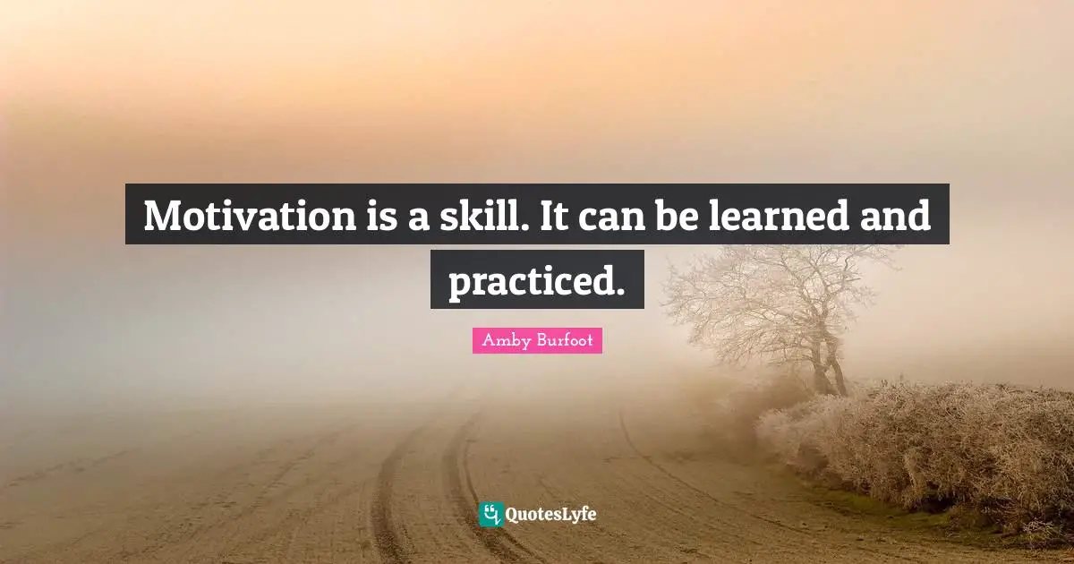 Amby Burfoot Quotes: "Motivation is a skill. It can be learned and practiced."