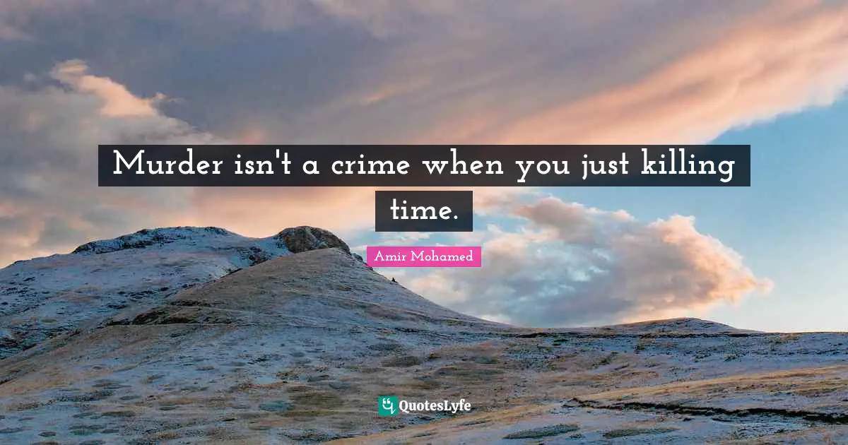 Murder isn't a crime when you just killing time.