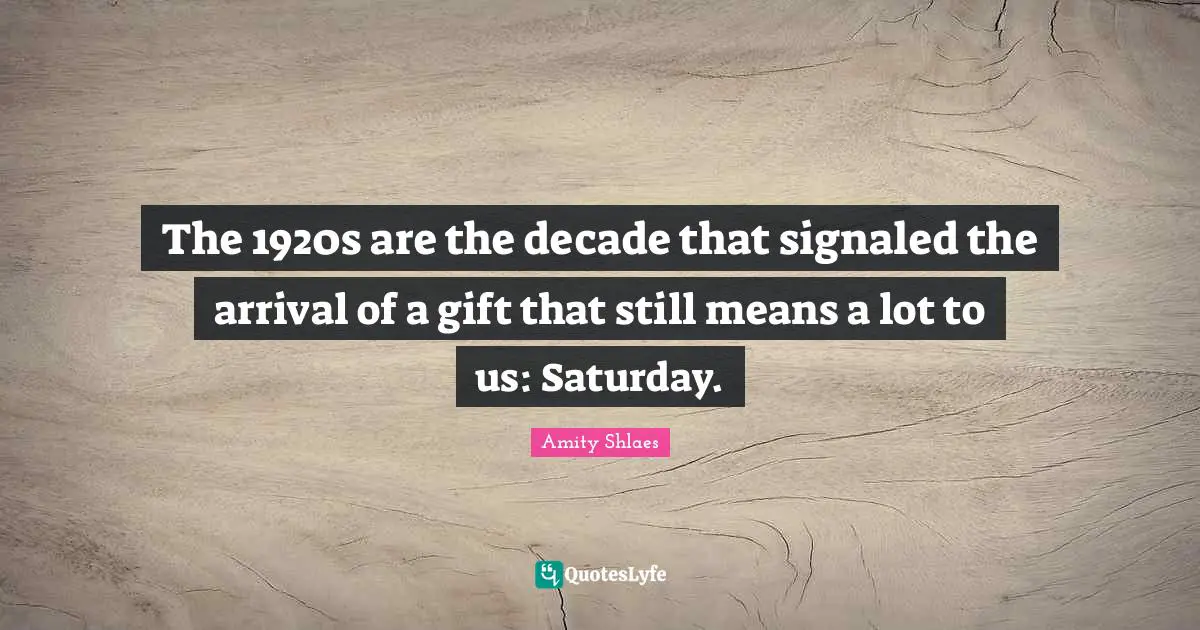 The 1920s are the decade that signaled the arrival of a gift that still means a lot to us: Saturday.
