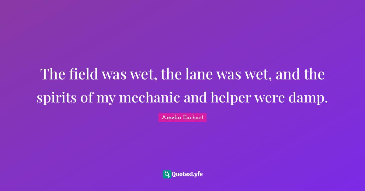 The field was wet, the lane was wet, and the spirits of my mechanic and helper were damp.