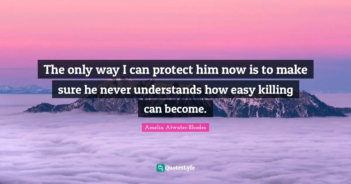 The only way I can protect him now is to make sure he never understands how easy killing can become.