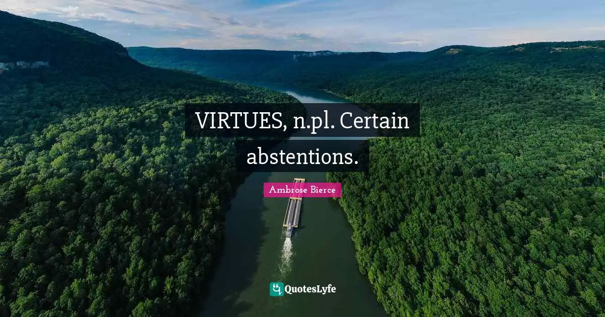 VIRTUES, n.pl. Certain abstentions.