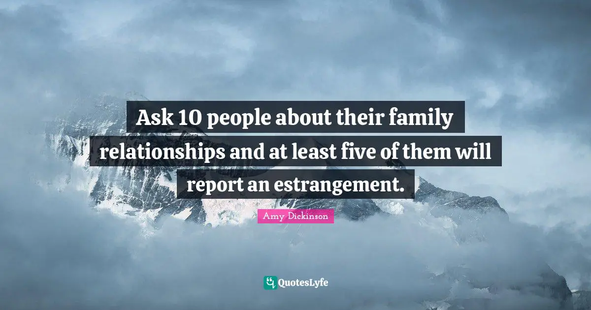 Ask 10 people about their family relationships and at least five of them will report an estrangement.
