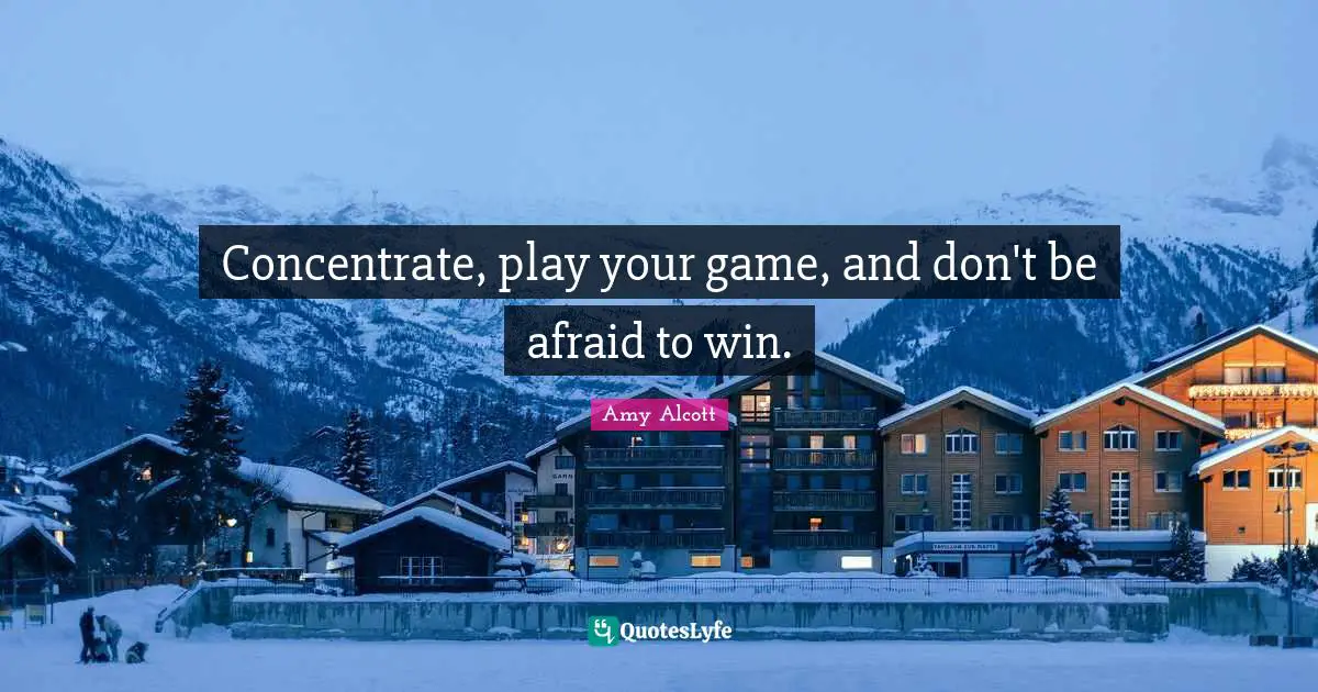 Concentrate, play your game, and don't be afraid to win.
