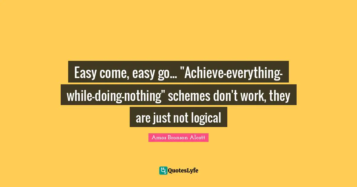 Easy come, easy go... "Achieve-everything-while-doing-nothing" schemes don't work, they are just not logical