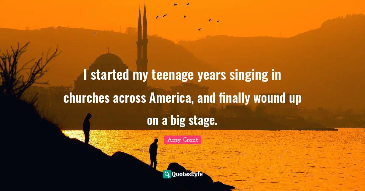 I started my teenage years singing in churches across America, and finally wound up on a big stage.