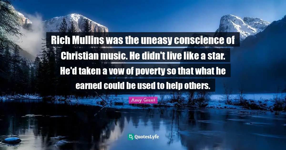 Rich Mullins was the uneasy conscience of Christian music. He didn't live like a star. He'd taken a vow of poverty so that what he earned could be used to help others.