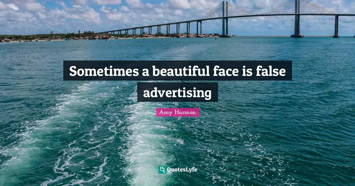 Sometimes a beautiful face is false advertising