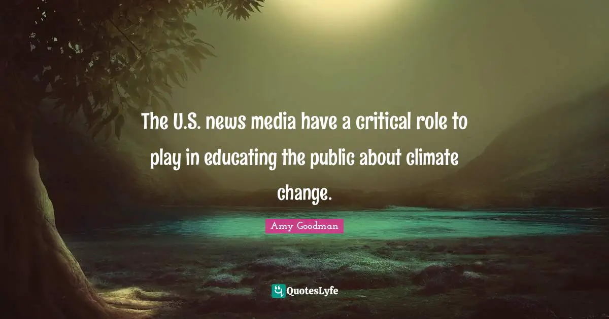 The U.S. news media have a critical role to play in educating the public about climate change.