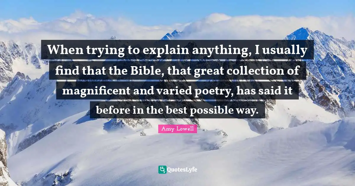 When trying to explain anything, I usually find that the Bible, that great collection of magnificent and varied poetry, has said it before in the best possible way.
