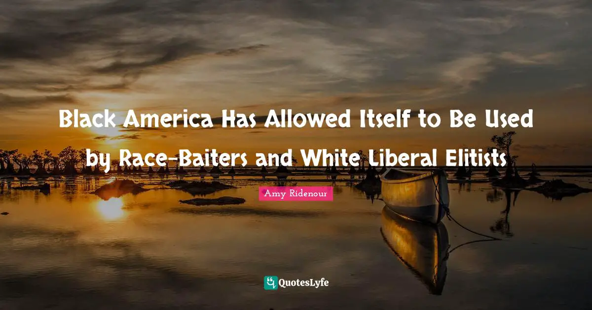 Black America Has Allowed Itself to Be Used by Race-Baiters and White Liberal Elitists