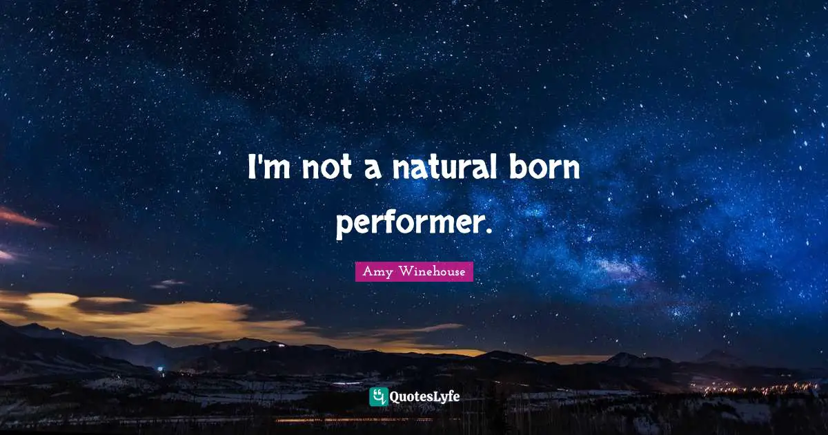 I'm not a natural born performer.