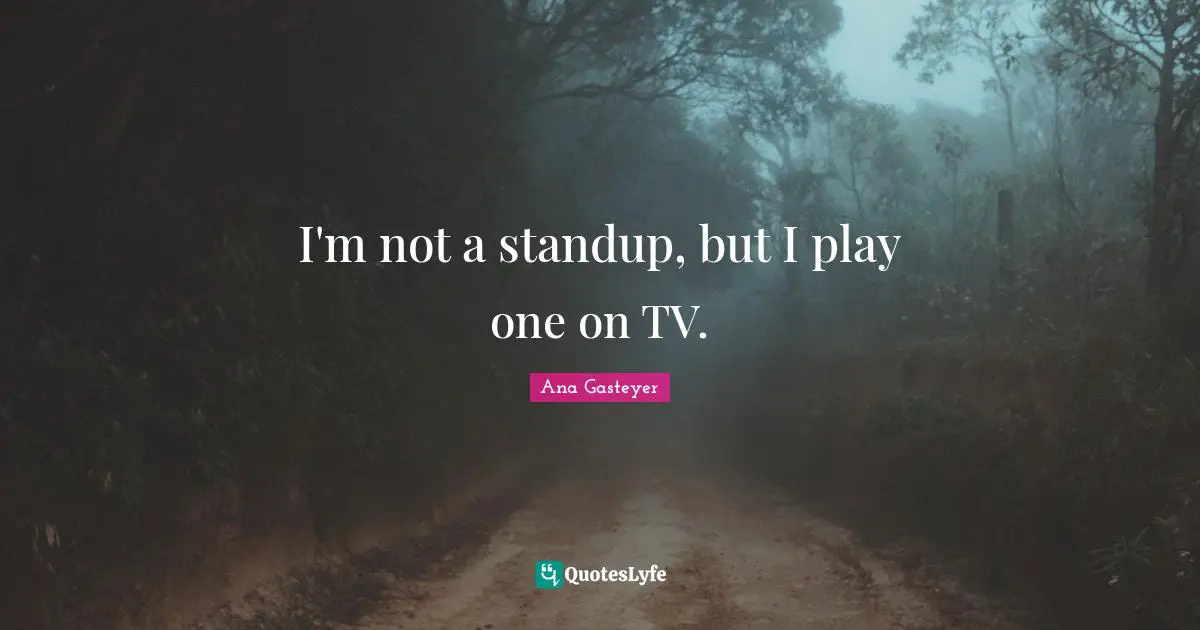I'm not a standup, but I play one on TV.