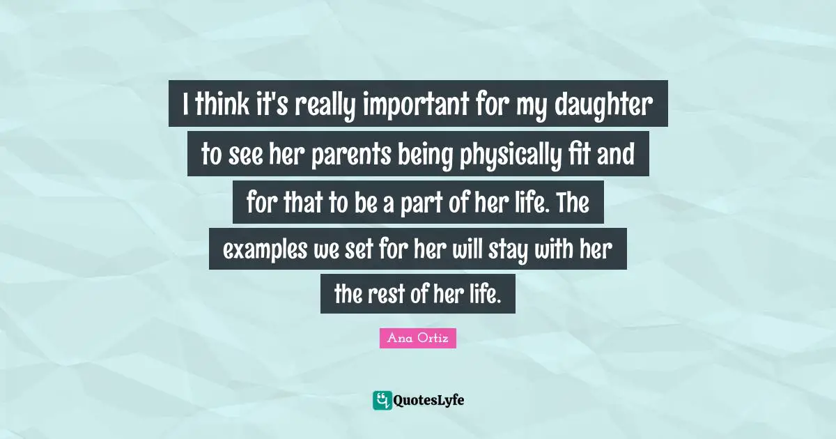 Physically Quotes: "I think it's really important for my daughter to see her parents being physically fit and for that to be a part of her life. The examples we set for her will stay with her the rest of her life."