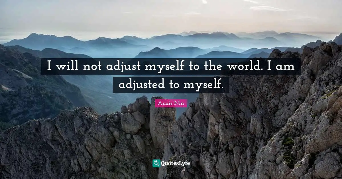 Tempo Quotes: "I will not adjust myself to the world. I am adjusted to myself."