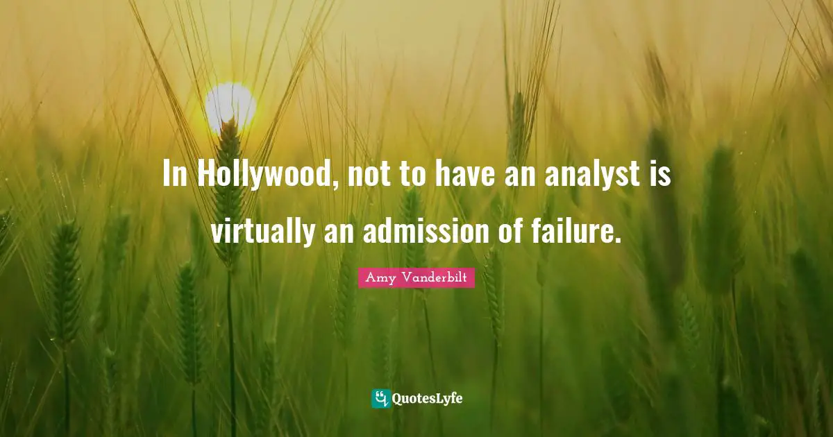 In Hollywood, not to have an analyst is virtually an admission of failure.