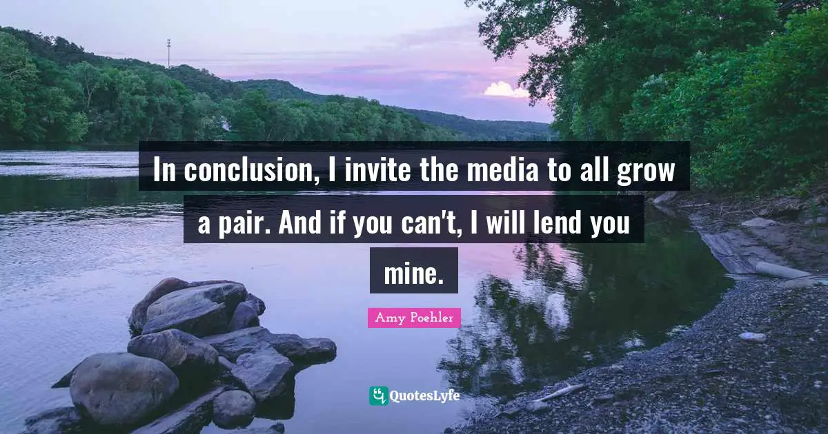 Heartless Quotes: "In conclusion, I invite the media to all grow a pair. And if you can't, I will lend you mine."
