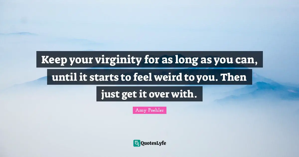 Keep your virginity for as long as you can, until it starts to feel weird to you. Then just get it over with.