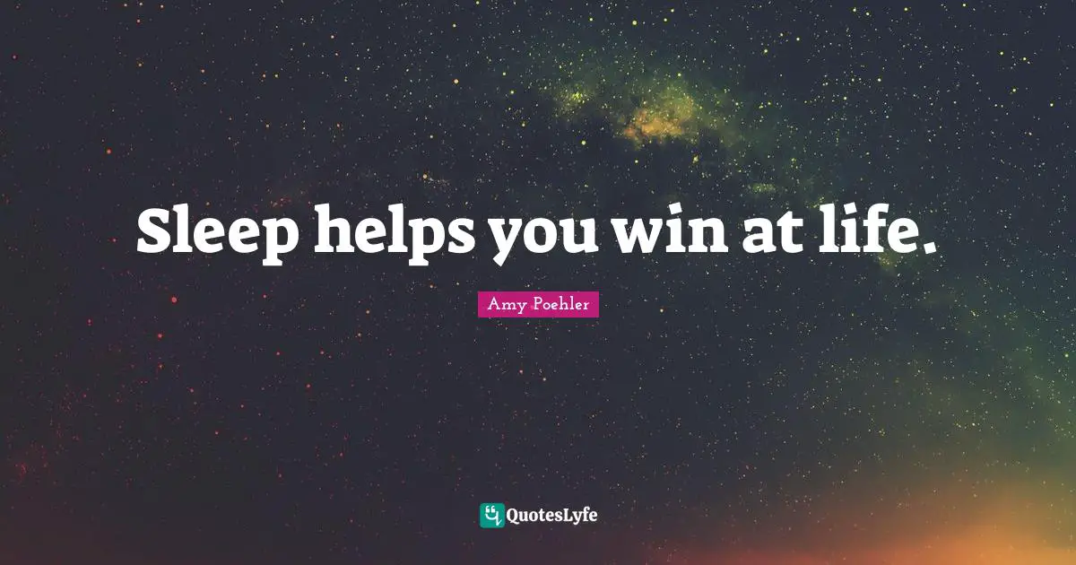 Sleep helps you win at life.