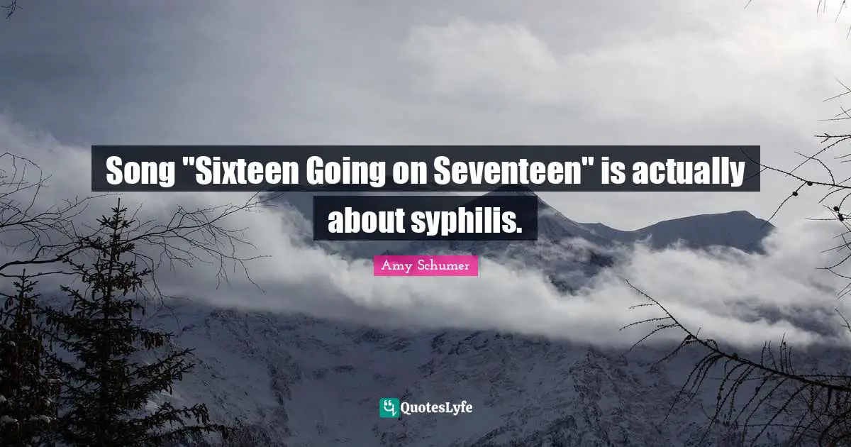 Song "Sixteen Going on Seventeen" is actually about syphilis.