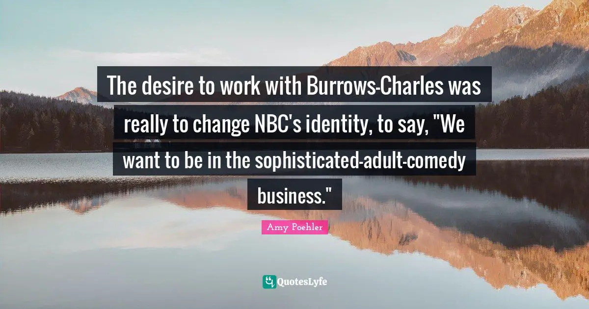 The desire to work with Burrows-Charles was really to change NBC's identity, to say, "We want to be in the sophisticated-adult-comedy business."