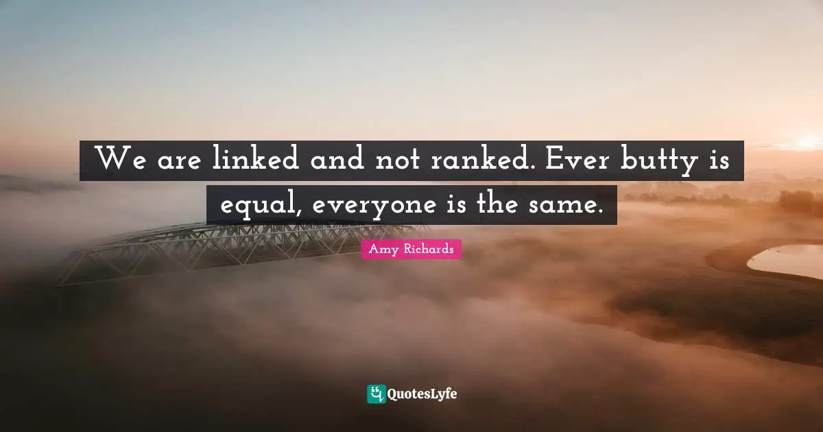 We are linked and not ranked. Ever butty is equal, everyone is the same.