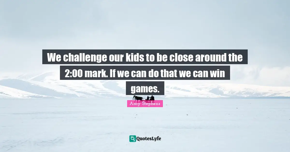 We challenge our kids to be close around the 2:00 mark. If we can do that we can win games.