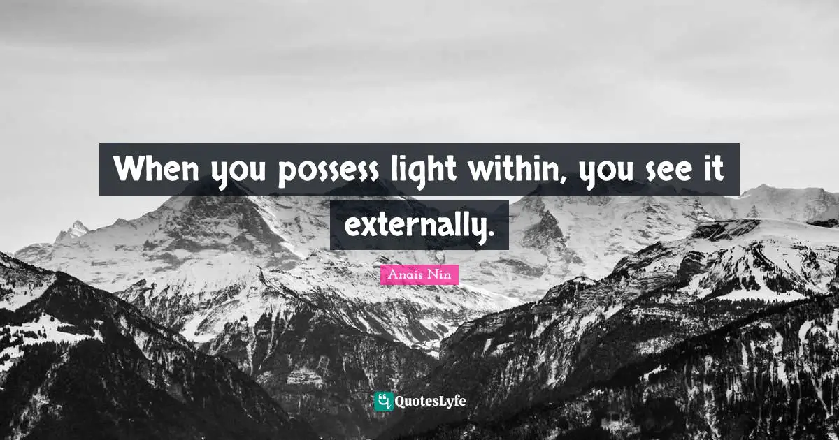 What Is Within Quotes: "When you possess light within, you see it externally."