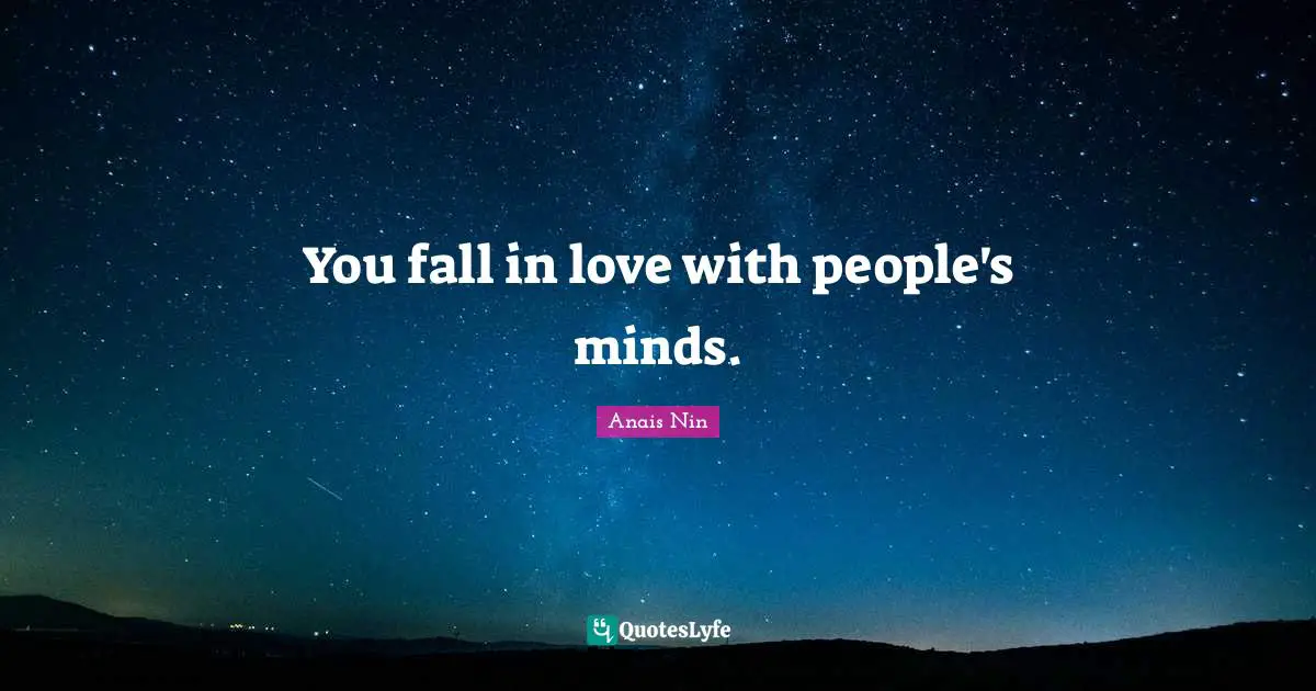 You fall in love with people's minds.