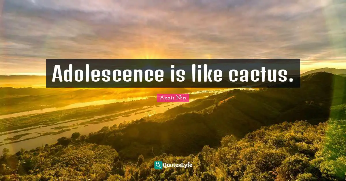 Adolescence is like cactus.