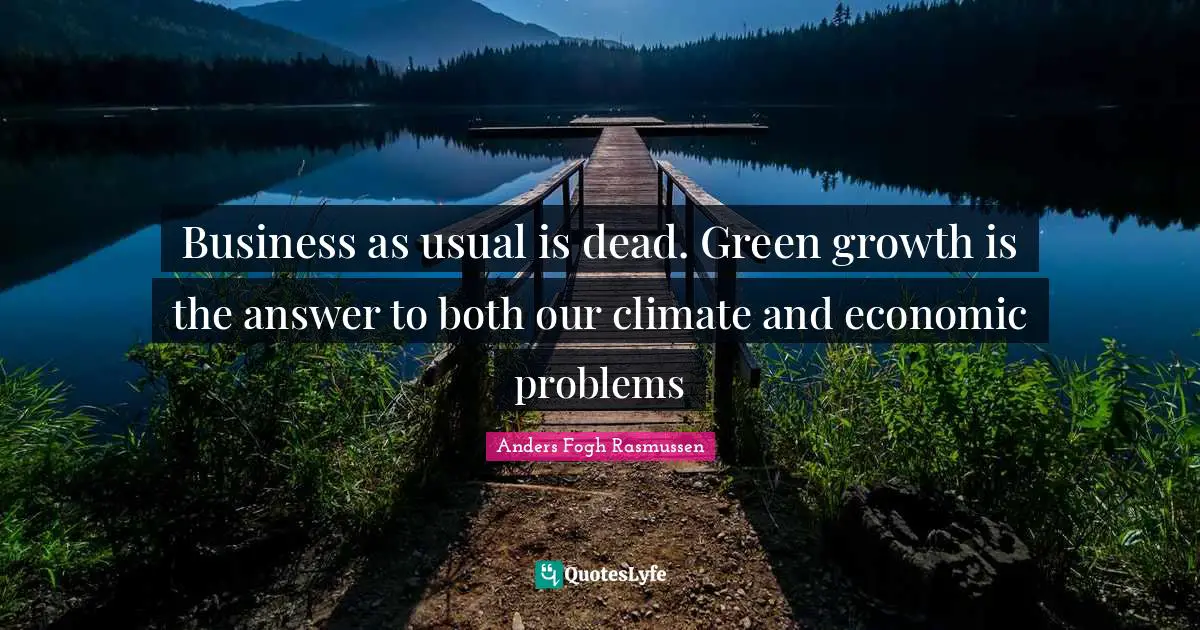 Business as usual is dead. Green growth is the answer to both our climate and economic problems