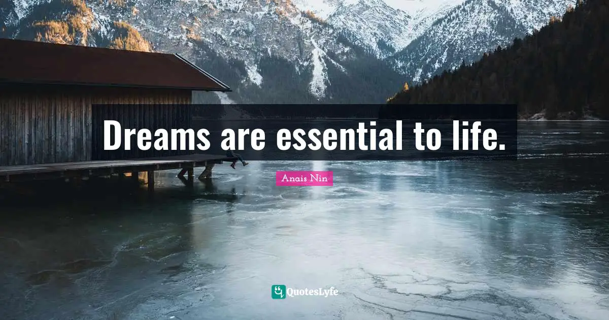 Dreams are essential to life.
