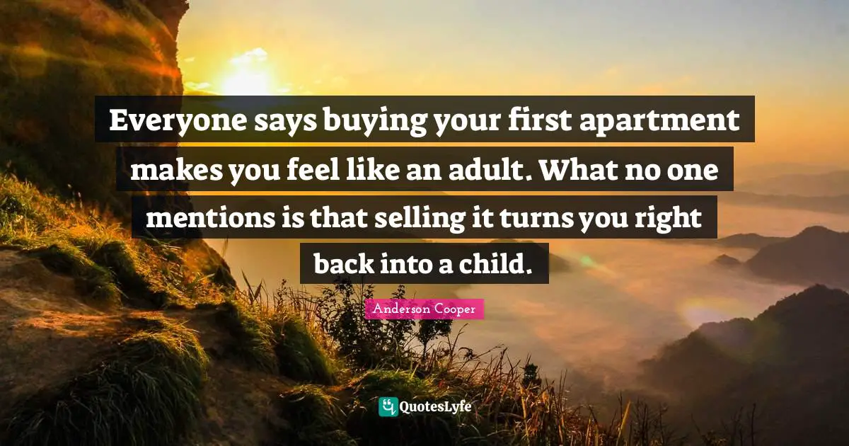 Everyone says buying your first apartment makes you feel like an adult. What no one mentions is that selling it turns you right back into a child.