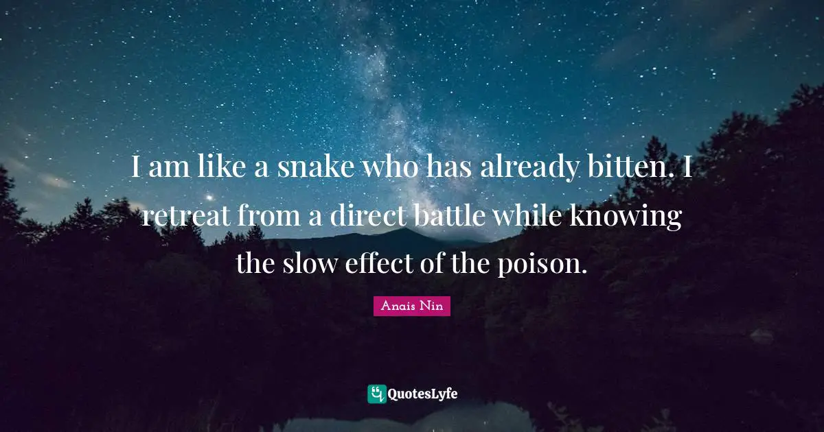 I am like a snake who has already bitten. I retreat from a direct battle while knowing the slow effect of the poison.