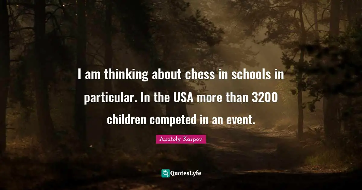 I am thinking about chess in schools in particular. In the USA more than 3200 children competed in an event.