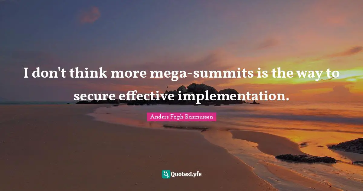 I don't think more mega-summits is the way to secure effective implementation.
