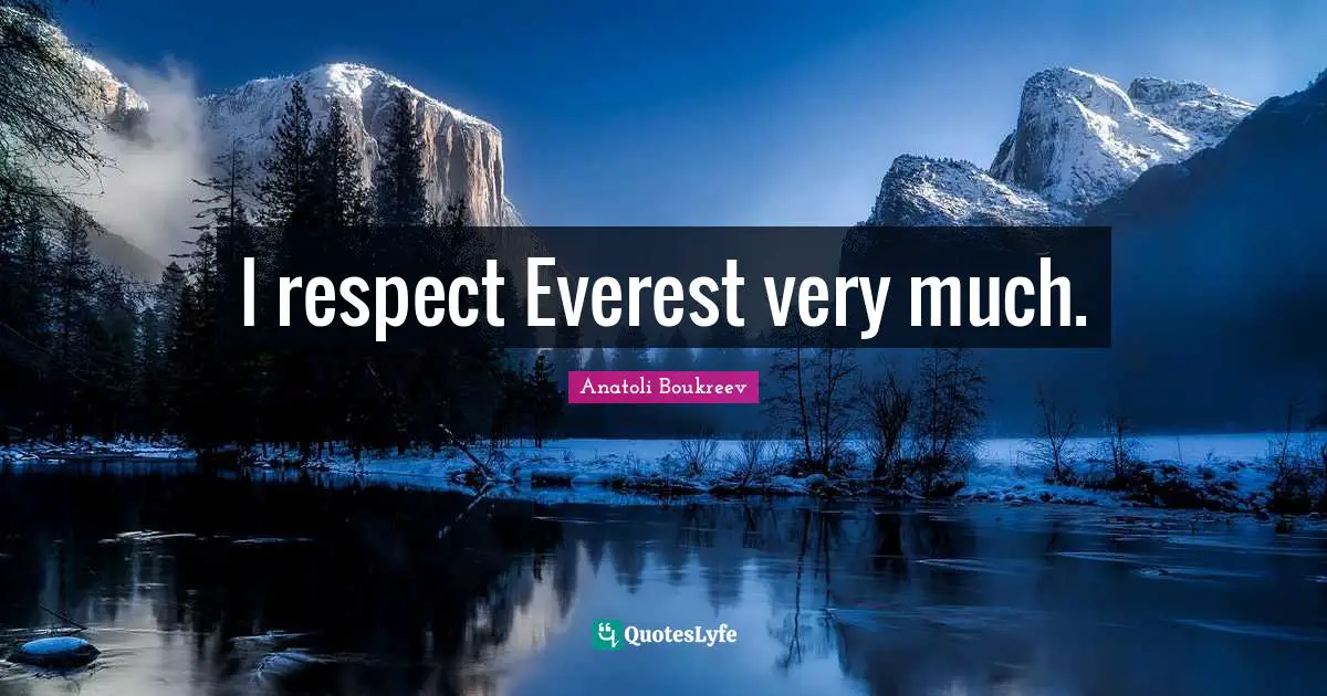 I respect Everest very much.