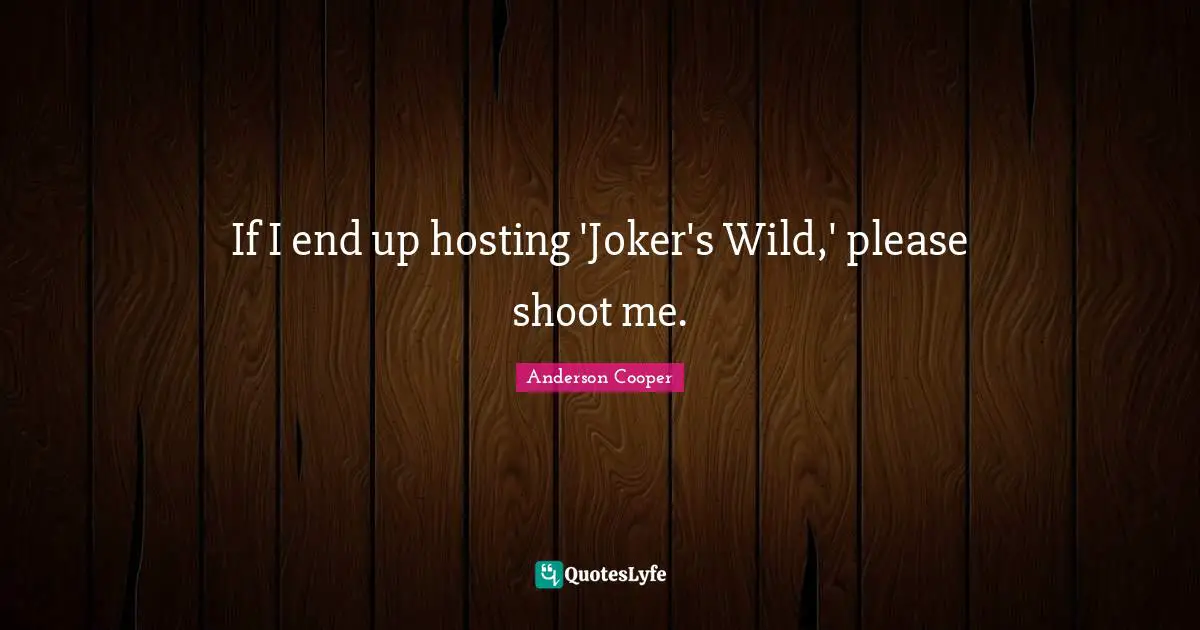 If I end up hosting 'Joker's Wild,' please shoot me.