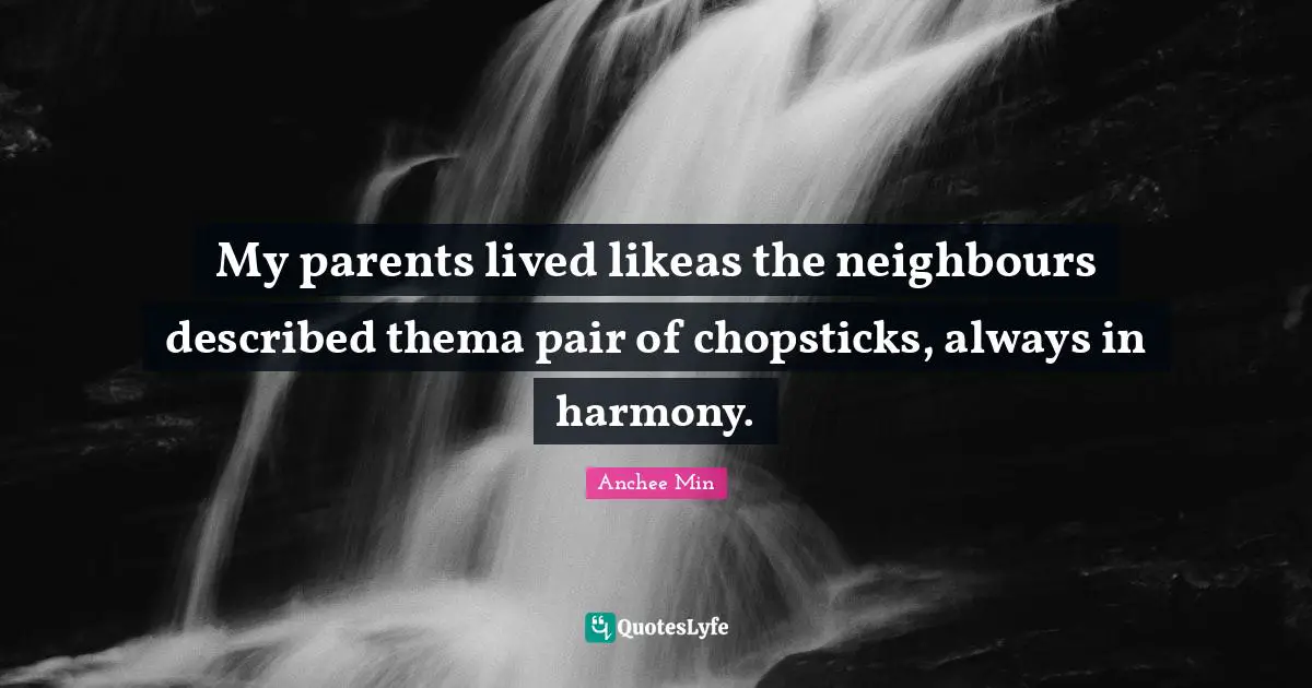 My parents lived likeas the neighbours described thema pair of chopsticks, always in harmony.