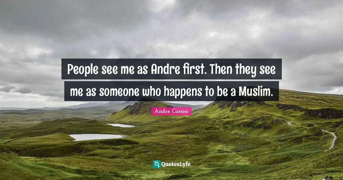 People see me as Andre first. Then they see me as someone who happens to be a Muslim.