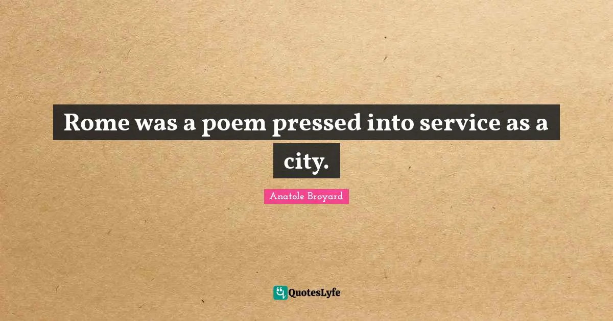 Rome was a poem pressed into service as a city.