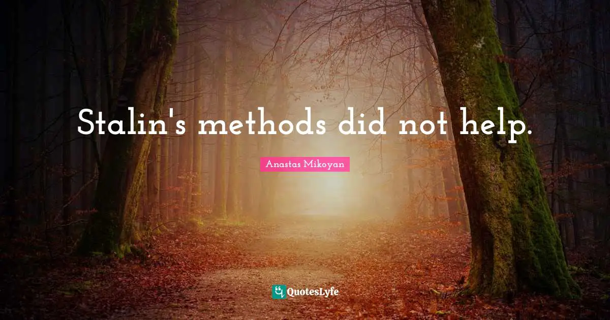 Stalin's methods did not help.