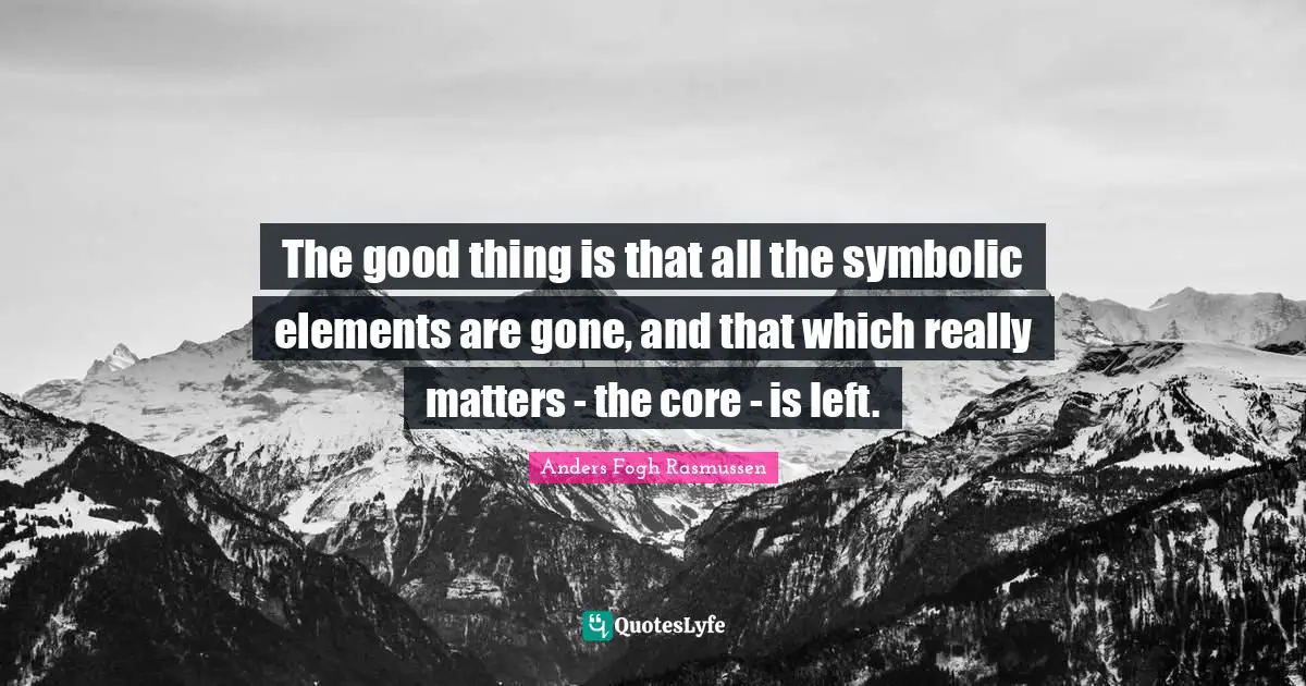 The good thing is that all the symbolic elements are gone, and that which really matters - the core - is left.