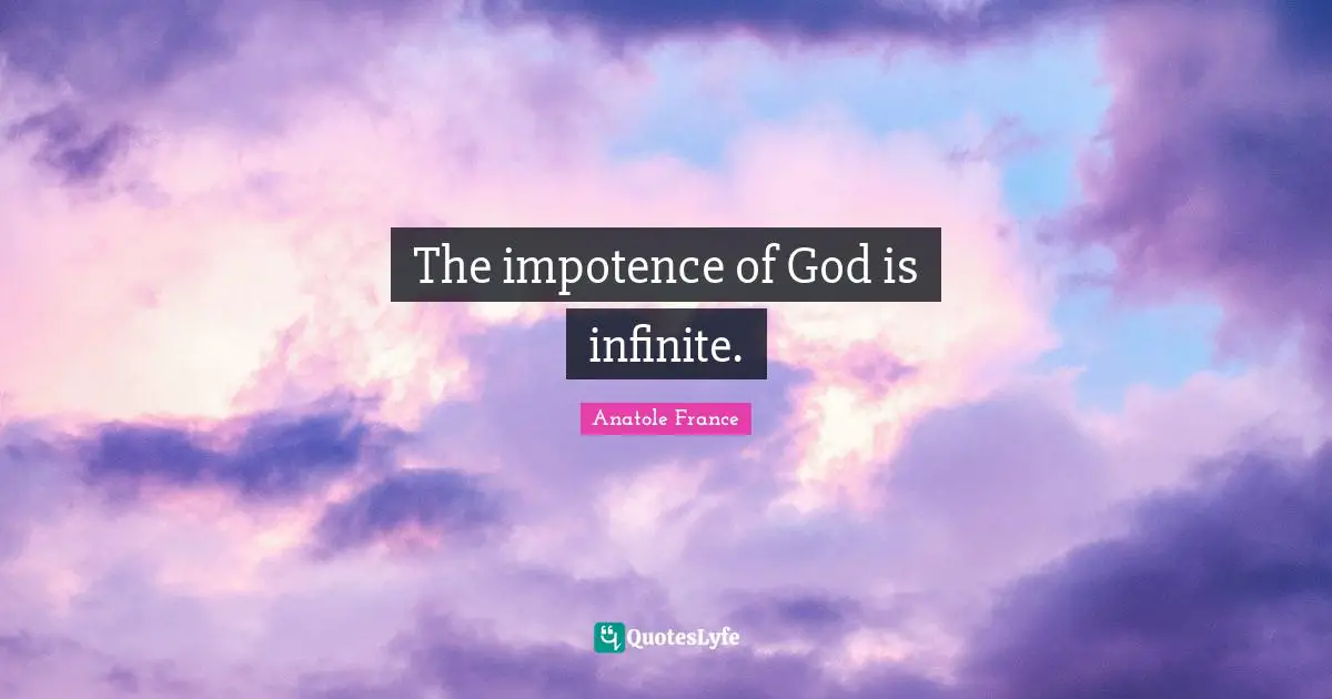 The impotence of God is infinite.